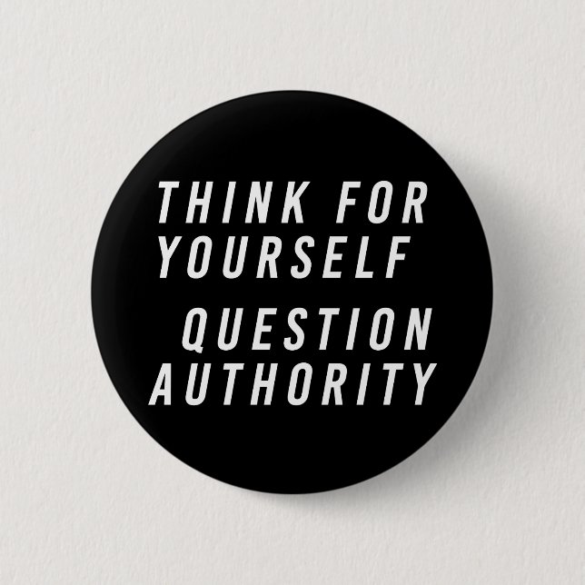 Think for yourself; question authority black 2 inch round button (Front)