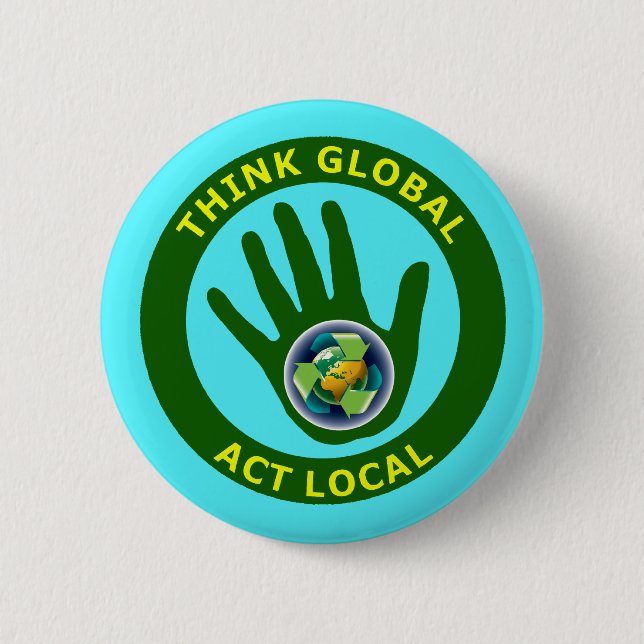 THINK GLOBAL, ACT LOCAL 2 INCH ROUND BUTTON (Front)