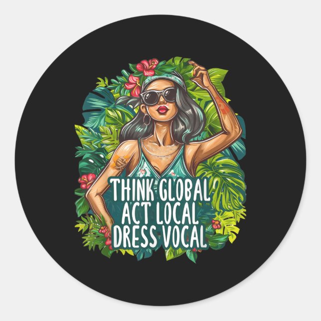 Think Global Act Local Dress Vocal Environmental Classic Round Sticker (Front)