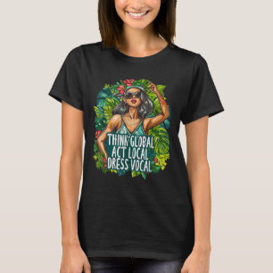 Think Global Act Local Dress Vocal Environmental T-Shirt