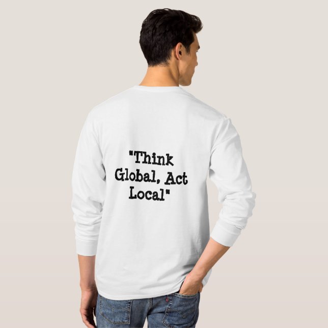 "Think Global, Act Local." T-Shirt (Back Full)