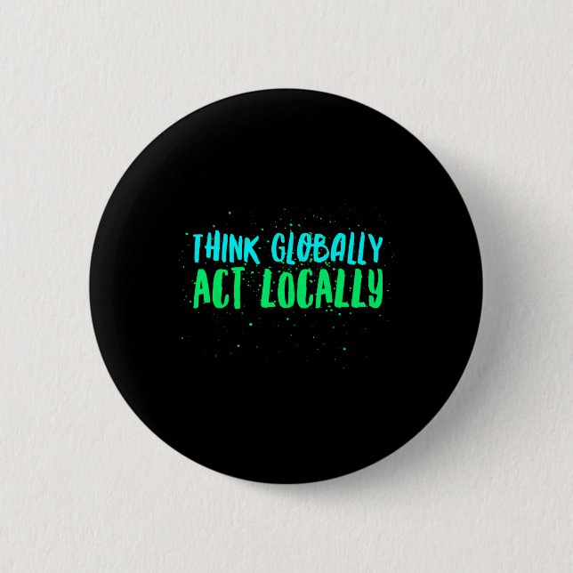 Think Globally Act Locally Environmental 2 Inch Round Button (Front)