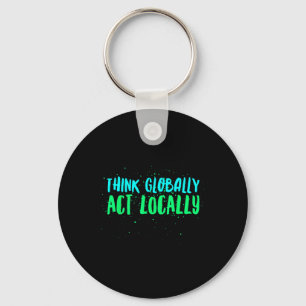 Think Globally Act Locally Environmental Keychain