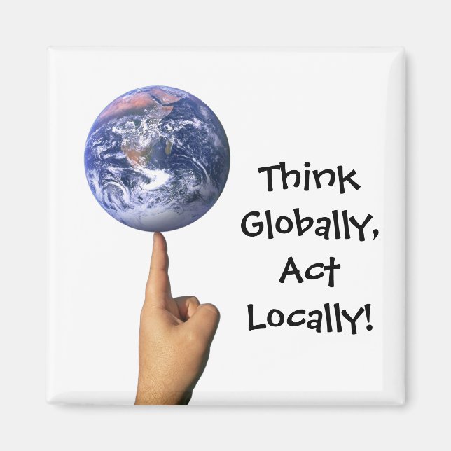 'Think Globally, Act Locally!' Magnet (Front)