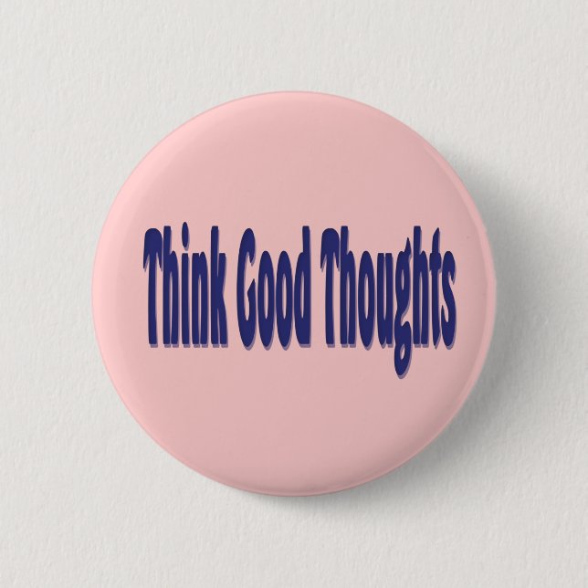 Think Good Thoughts 2 Inch Round Button (Front)