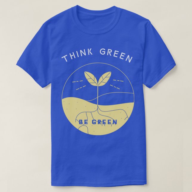 Think Green Be Green Renewabls Eco Nature Environm T-Shirt (Design Front)