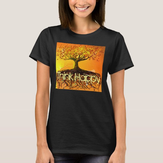 Think Happy Original Art-Roots Run Deep T-shirt (Front)