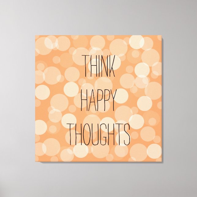 Think Happy Thoughts Canvas Print (Front)