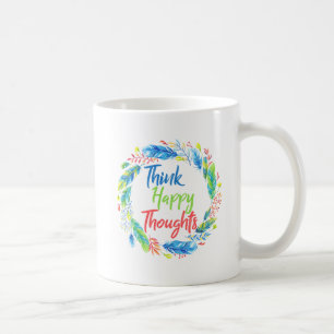 Think happy thoughts motivational quote mug