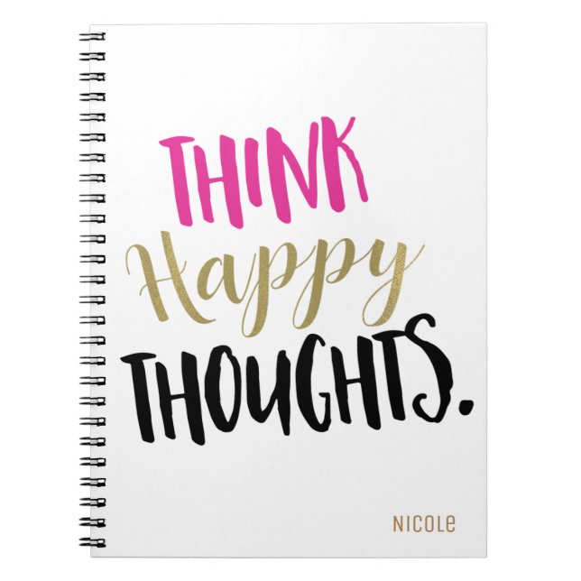 THINK HAPPY THOUGHTS Pink Gold Personalized Custom Notebook (Front)
