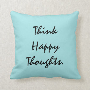 Think Happy Thoughts. Throw Pillow