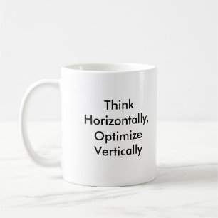 Think Horizontally, Optimize Vertically Coffee Mug