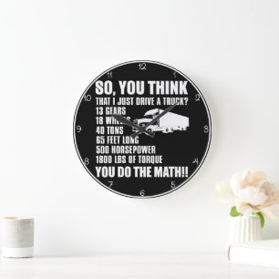 Think I Just Drive A Truck? Large Clock