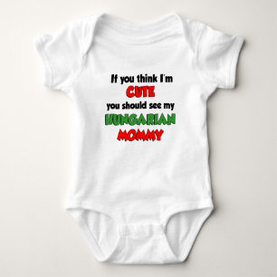 Think I'm Cute Hungarian Mommy Baby Bodysuit