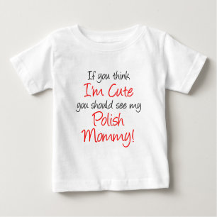Think I'm Cute Polish Mommy Baby T-Shirt