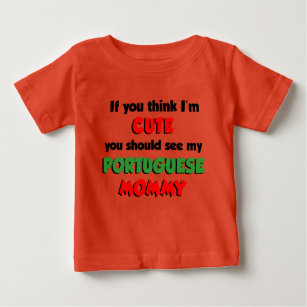 Think I'm Cute Portuguese Mommy Baby T-Shirt