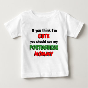 Think I'm Cute Portuguese Mommy Baby T-Shirt