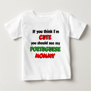 Think I'm Cute Portuguese Mommy Baby T-Shirt
