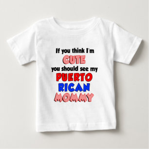 Think I'm Cute Puerto Rican Mommy Baby T-Shirt
