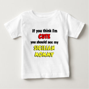Think I'm Cute Sicilian Mommy Baby T-Shirt