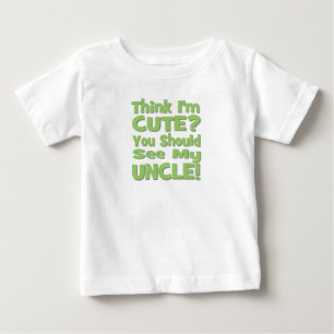 Think I'm Cute?  You should see my UNCLE! green Baby T-Shirt