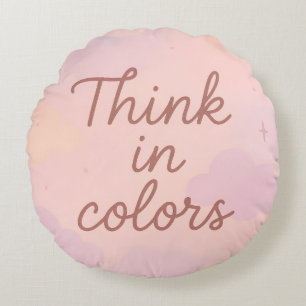 Think in Colors – Pastel Aesthetic Motivational Round Pillow