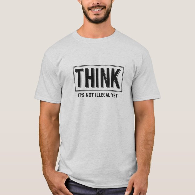 Think Is Not Illegal Funny T-Shirt (Front)