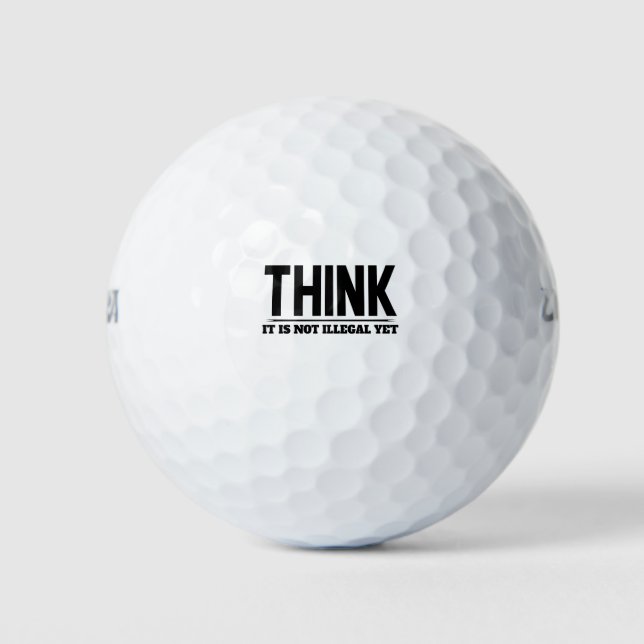 Think It Is Not Illegal Yet Golf Balls (Front)