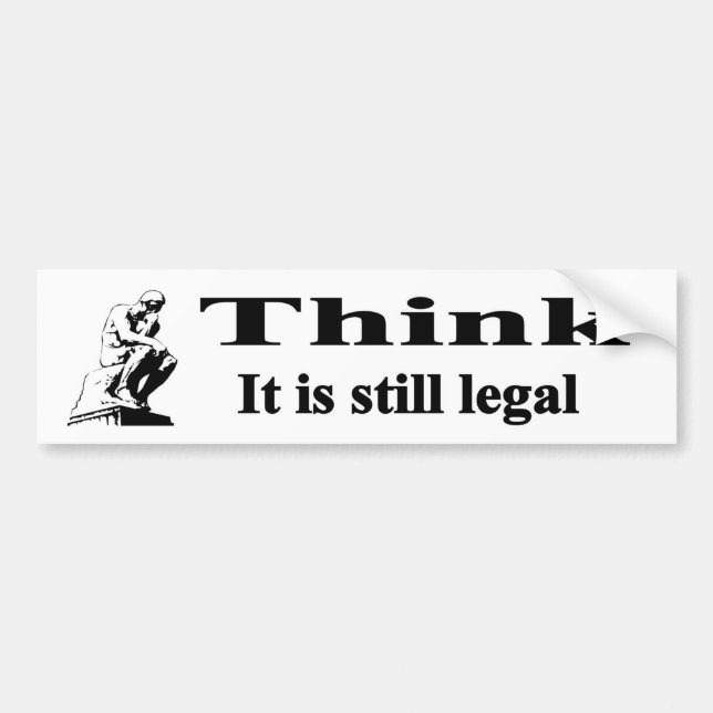Think - It is still legal Bumper Sticker (Front)