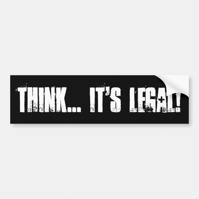 THINK... IT'S LEGAL! BUMPER STICKER (Front)