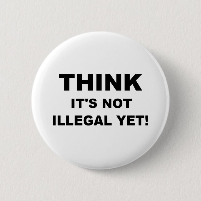 Think it's not illegal yet! 2 inch round button (Front)