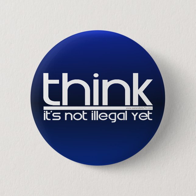 Think It's Not Illegal Yet 2 Inch Round Button (Front)