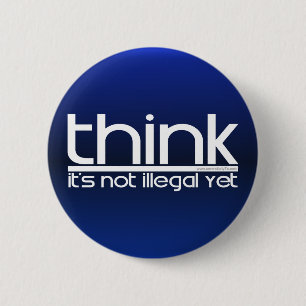 Think It's Not Illegal Yet 2 Inch Round Button