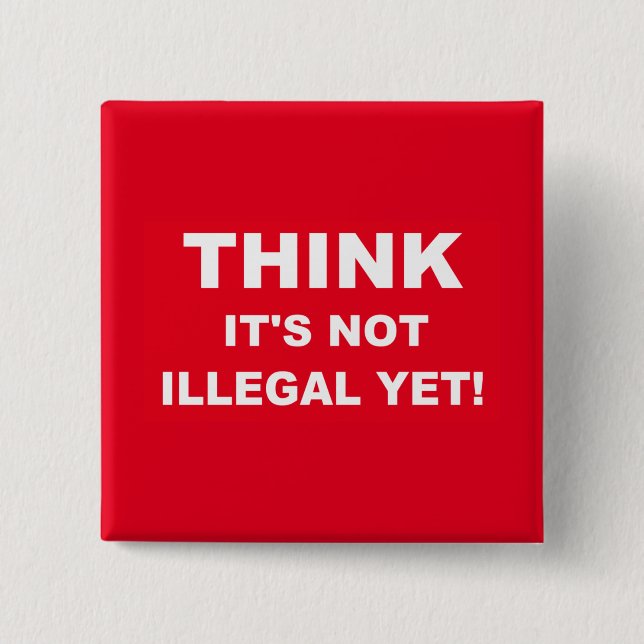 Think it's not illegal yet! 2 inch square button (Front)