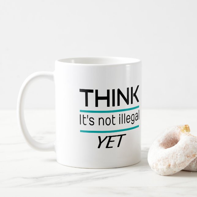 THINK it's not illegal YET Funny Sarcastic Coffee Mug (With Donut)