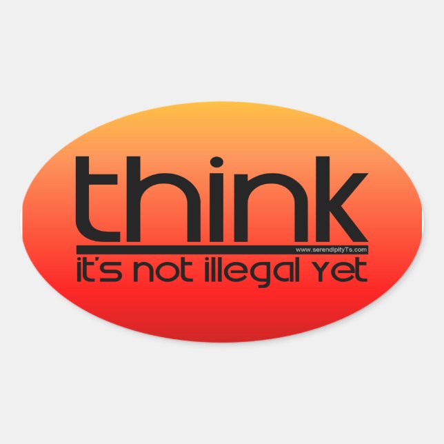Think It's Not Illegal Yet Oval Sticker (Front)