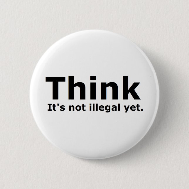 Think it's not illegal yet political gear 2 inch round button (Front)