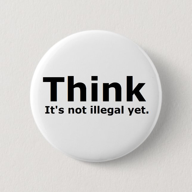 Think it's not illegal yet political gear 2 inch round button (Front)