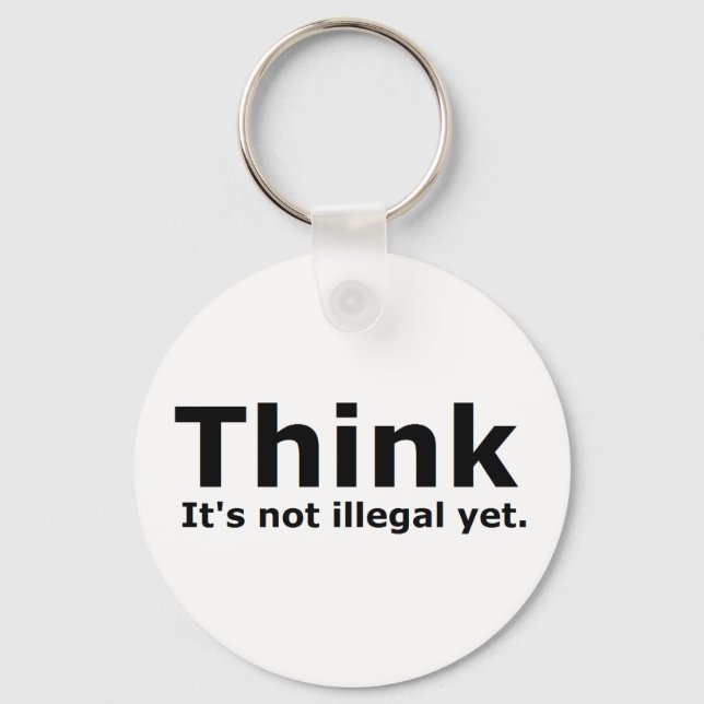Think it's not illegal yet political gear keychain (Front)