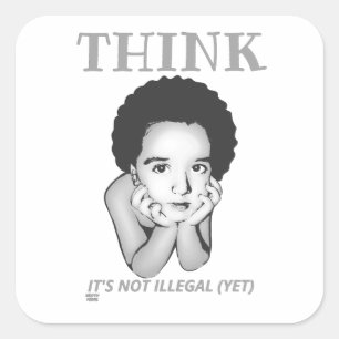 "THINK, IT'S NOT ILLEGAL (YET)" SQUARE STICKER