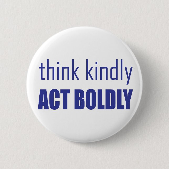 Think Kindly, Act Boldly 2 Inch Round Button (Front)