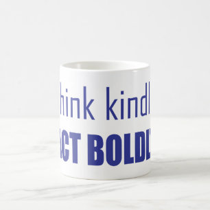 Think Kindly, Act Boldly Coffee Mug
