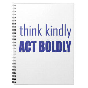 Think Kindly, Act Boldly Notebook