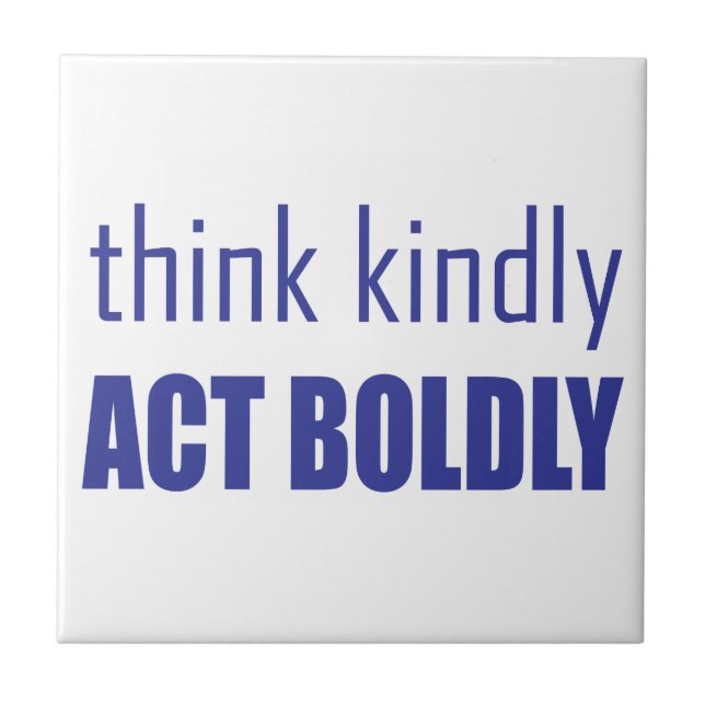 Think Kindly, Act Boldly Tile (Front)