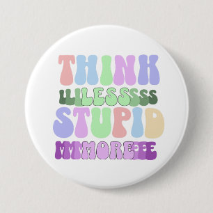 Think Less Stupid More 3 Inch Round Button