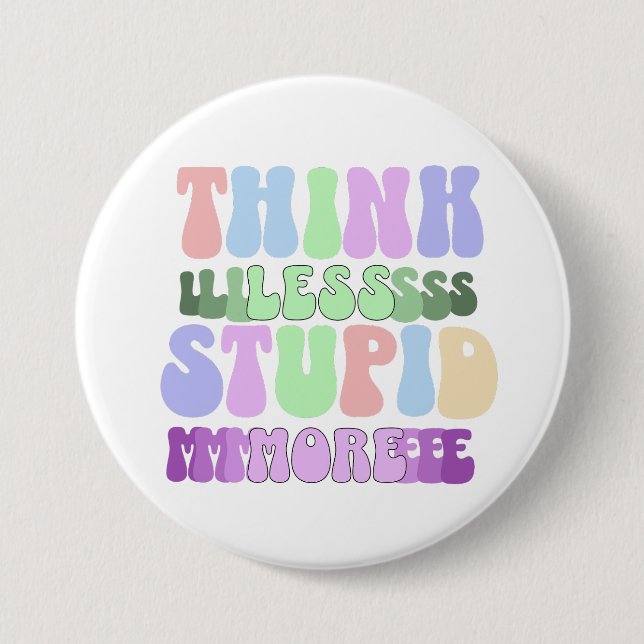 Think Less Stupid More 3 Inch Round Button (Front)
