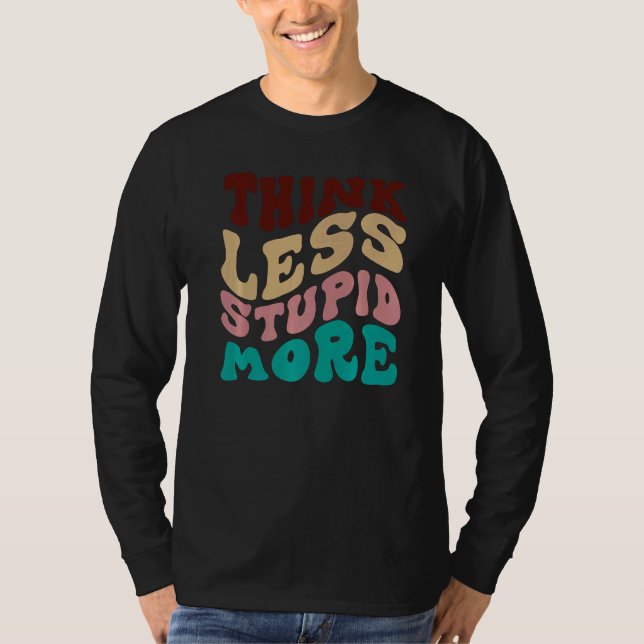 Think Less Stupid More  9 T-Shirt (Front)