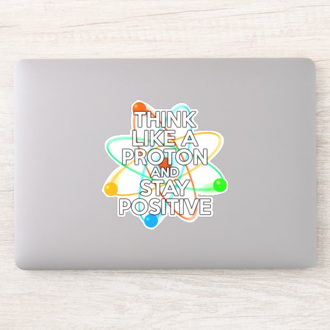 THINK LIKE A PROTON AND STAY POSITIVE (Computer)