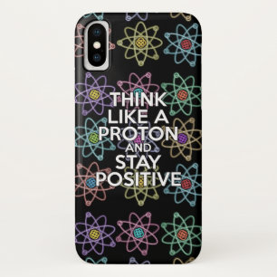 THINK LIKE A PROTON AND STAY POSITIVE Case-Mate iPhone CASE