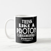Think Like a Proton and Stay Positive